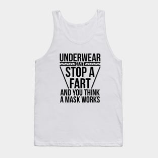 Underwear Can't Stop A Fart And You Think A Mask Works Tank Top